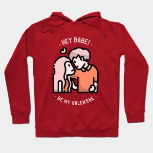 Hey Babe Be my Valentine Hoodie